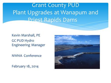 Grant County PUD Plant Upgrades at Wanapum and Priest Rapids Dams