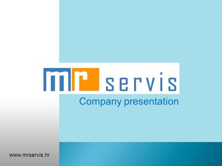 Company presentation www.mrservis.hr. MR servis M I S S I O N We are delivering fast, quality and profesional service to our customers just to become.