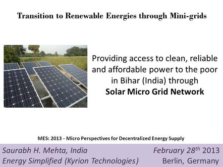 Providing access to clean, reliable and affordable power to the poor in Bihar (India) through Solar Micro Grid Network Saurabh H. Mehta, India February.