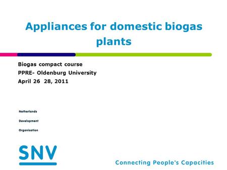 Appliances for domestic biogas plants Biogas compact course PPRE- Oldenburg University April 26 28, 2011.