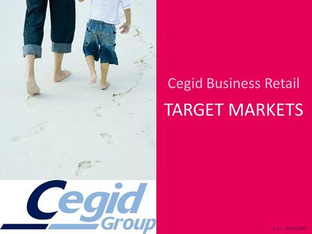 V1.3 – 16/09/2009 Cegid Business Retail TARGET MARKETS.