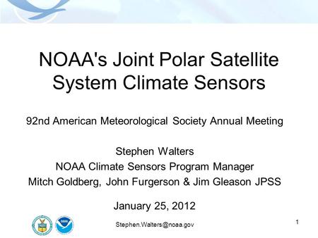 1 NOAA's Joint Polar Satellite System Climate Sensors 92nd American Meteorological Society Annual Meeting Stephen Walters NOAA Climate Sensors Program.