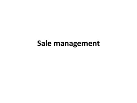 Sale management. 2 Tasks of sale survey of market needs planning of sale and regulating of production orientation in order to satisfy required needs (influencing.