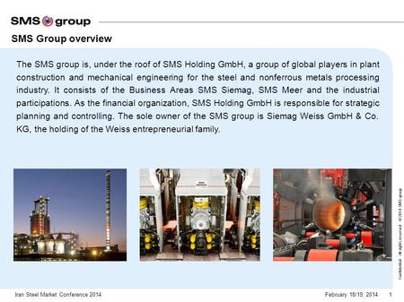 SMS Group overview The SMS group is, under the roof of SMS Holding GmbH, a group of global players in plant construction and mechanical engineering for.