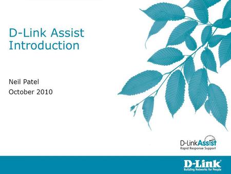 D-Link Assist Introduction Neil Patel October 2010.
