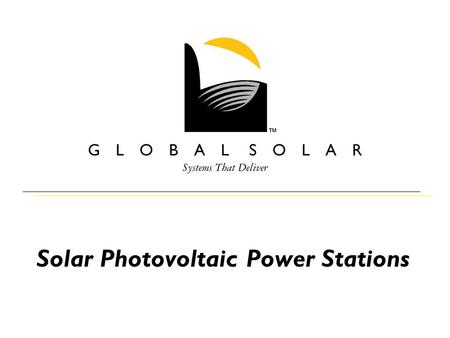 Solar Photovoltaic Power Stations. Fully Commissioned in Months Phased-In Generation Within One Month 99%+ Availability Offset Substation and Feeder Expansion.