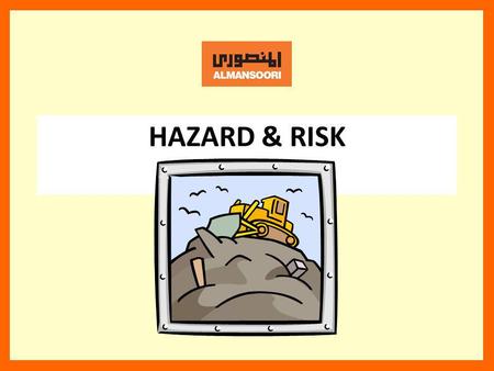 HAZARD & RISK The identification of hazards fits into the overall safety management program as one method of reducing the risk of injury and equipment.