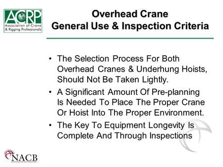 Overhead Crane General Use & Inspection Criteria The Selection Process For Both Overhead Cranes & Underhung Hoists, Should Not Be Taken Lightly. A Significant.