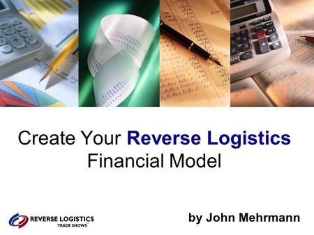 Create Your Reverse Logistics Financial Model by John Mehrmann.