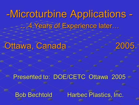 Presented to: DOE/CETC Ottawa 2005 Bob Bechtold Harbec Plastics, Inc.