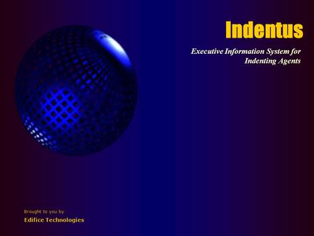 Indentus Executive Information System for Indenting Agents Brought to you by Edifice Technologies.