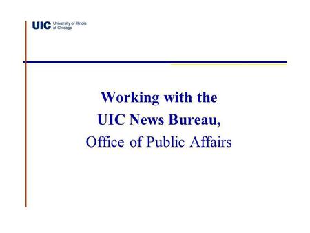 Working with the UIC News Bureau, Office of Public Affairs.
