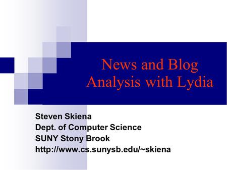 News and Blog Analysis with Lydia Steven Skiena Dept. of Computer Science SUNY Stony Brook
