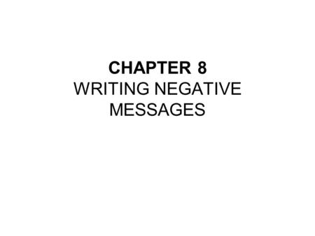 CHAPTER 8 WRITING NEGATIVE MESSAGES
