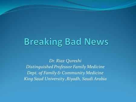 Breaking Bad News Dr. Riaz Qureshi