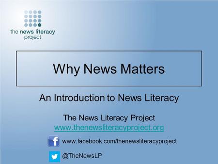 Why News Matters An Introduction to News Literacy The News Literacy Project