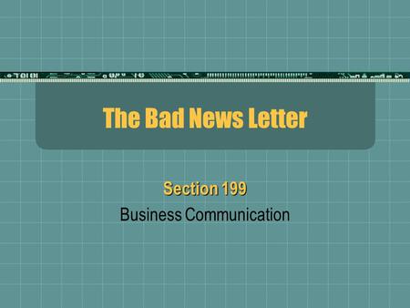 The Bad News Letter Section 199 Business Communication.