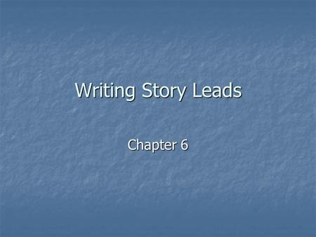 Writing Story Leads Chapter 6. Objectives After this unit, you should After this unit, you should Understand the elements of lead (rhymes with seed) writing.