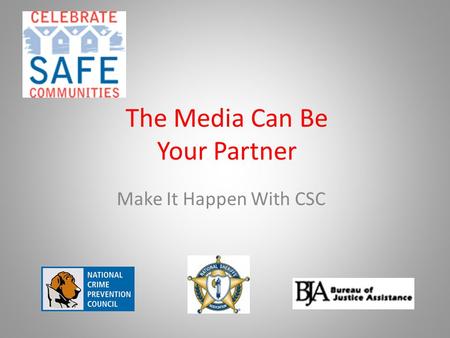 The Media Can Be Your Partner Make It Happen With CSC.