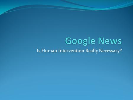 Is Human Intervention Really Necessary?. Basic Principles Originally in beta from 2002-2006 Google uses same algorithm behind the regular search engine.