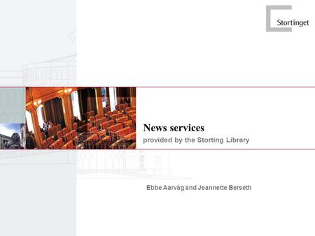 News services provided by the Storting Library Ebbe Aarvåg and Jeannette Berseth.