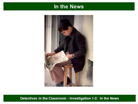 In the News Detectives in the Classroom - Investigation 1-2: In the News.