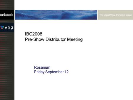 IBC2008 Pre-Show Distributor Meeting Rosarium Friday September 12.