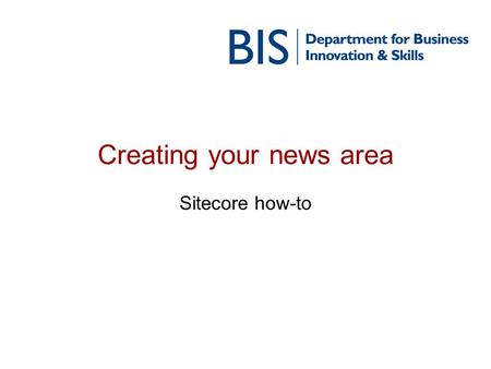 Creating your news area Sitecore how-to. News templates There are several templates designed to display your news content NewAndSpeechesLanding – A template.