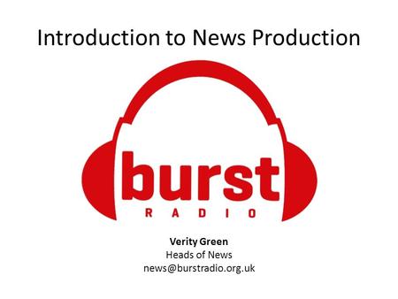 Introduction to News Production Verity Green Heads of News