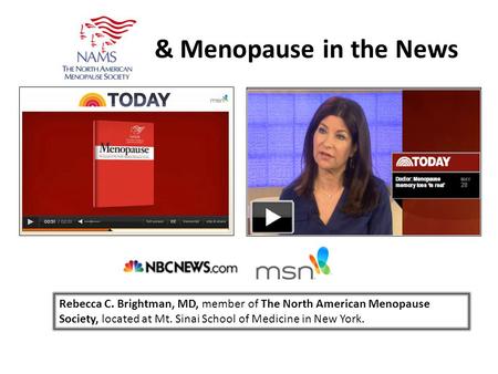 & Menopause in the News Rebecca C. Brightman, MD, member of The North American Menopause Society, located at Mt. Sinai School of Medicine in New York.