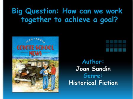Author: Joan SandinGenre: Historical Fiction Big Question: How can we work together to achieve a goal?