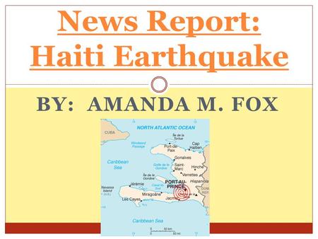 BY: AMANDA M. FOX News Report: Haiti Earthquake.