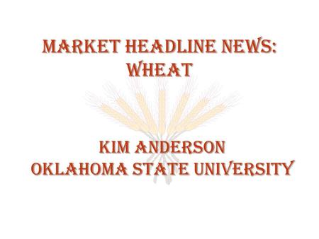 Market Headline News: Wheat Kim Anderson Oklahoma State University.