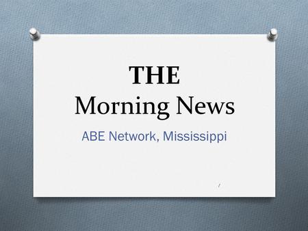 THE Morning News ABE Network, Mississippi 1. Co-Anchors Mischief & Mayhem 2.
