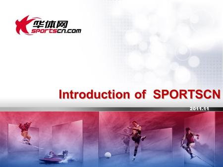 2011.11 Introduction of SPORTSCN. Who is sportscn SOCCER CHINA SOCCER BASKETBALLGOLFTENNIISOTHERSPORTS COMMUNITY WEIBO(MINI BLOG) GYMLOTTERYVEDIODATA.