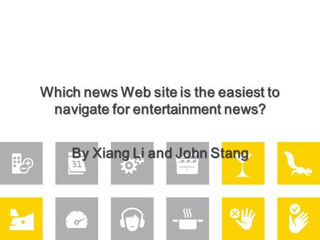 Which news Web site is the easiest to navigate for entertainment news? By Xiang Li and John Stang.