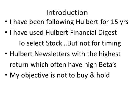 Introduction I have been following Hulbert for 15 yrs I have used Hulbert Financial Digest To select Stock…But not for timing Hulbert Newsletters with.