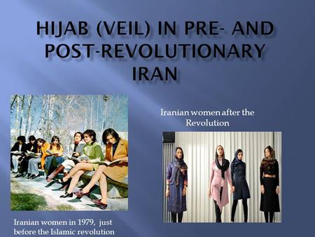 Iranian women after the Revolution Iranian women in 1979, just before the Islamic revolution.