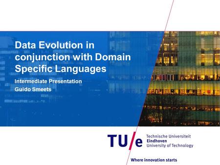 Data Evolution in conjunction with Domain Specific Languages Intermediate Presentation Guido Smeets.