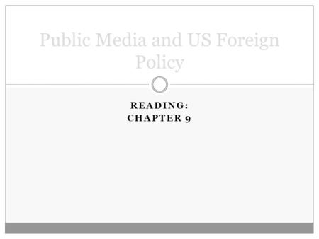 READING: CHAPTER 9 Public Media and US Foreign Policy.