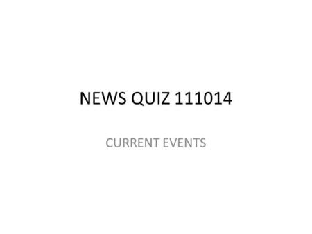 NEWS QUIZ 111014 CURRENT EVENTS. QUESTION 1 What store in Sioux City got robbed on Oct. 11 th ? A. Taco Johns B. Dr. John C. Gordmans D. KFC.