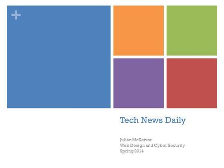 + Tech News Daily Julian McKeiver Web Design and Cyber Security Spring 2014.