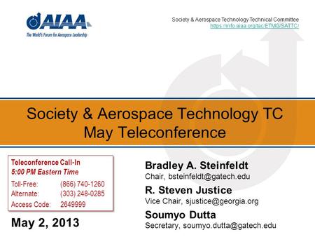 Society & Aerospace Technology TC May Teleconference May 2, 2013 Bradley A. Steinfeldt Chair, R. Steven Justice Vice Chair,