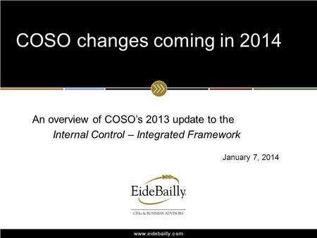 COSO changes coming in 2014 An overview of COSO’s 2013 update to the