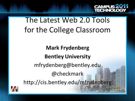 The Latest Web 2.0 Tools for the College Classroom Mark Frydenberg Bentley