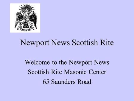 Newport News Scottish Rite Your Logo Here Welcome to the Newport News Scottish Rite Masonic Center 65 Saunders Road.