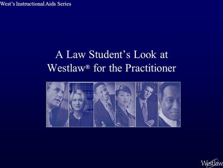 A Law Students Look at Westlaw ® for the Practitioner Wests Instructional Aids Series.