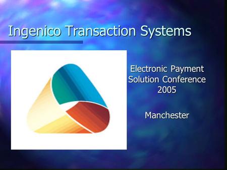 Ingenico Transaction Systems Electronic Payment Solution Conference 2005 Manchester.