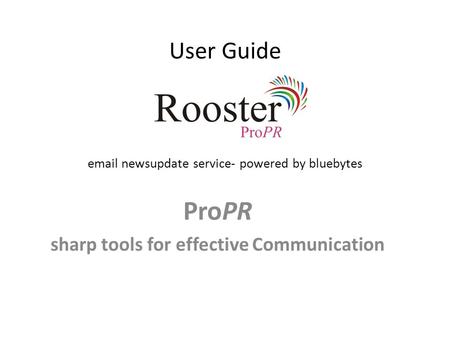 User Guide email newsupdate service- powered by bluebytes ProPR sharp tools for effective Communication.