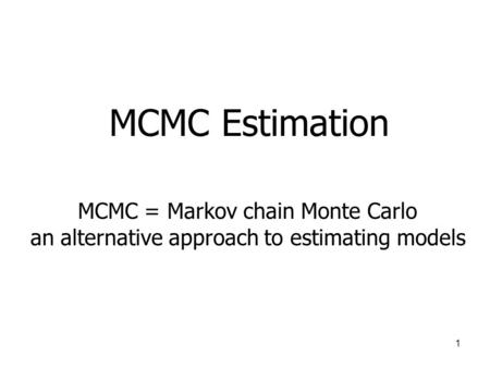 MCMC Estimation MCMC = Markov chain Monte Carlo